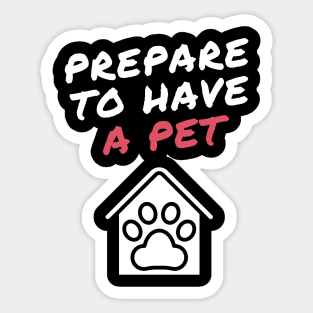 prepare to have a pet Sticker